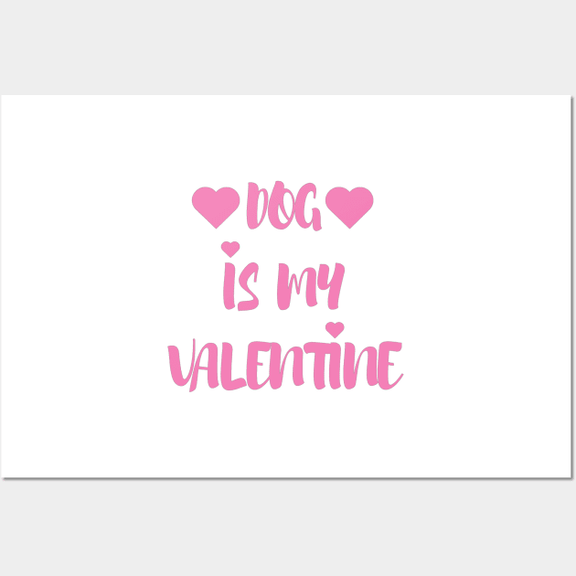 Dog is my Valentine - Valentines Day - 2023 Wall Art by Trendy-Now